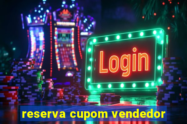 reserva cupom vendedor