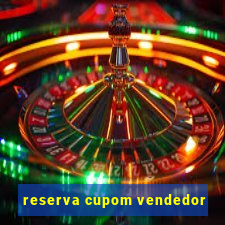 reserva cupom vendedor