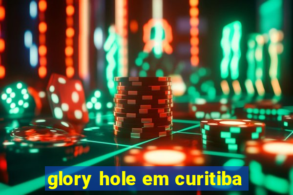 glory hole em curitiba