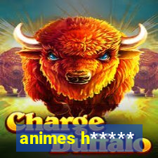 animes h*****