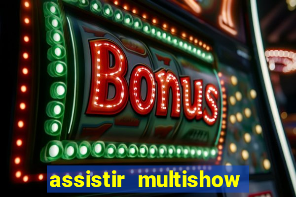 assistir multishow ao vivo online