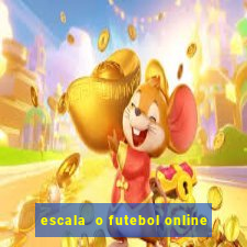 escala  o futebol online