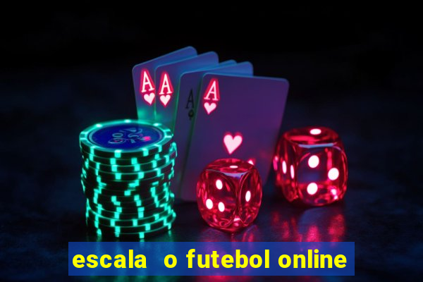 escala  o futebol online