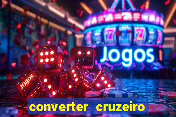 converter cruzeiro para real