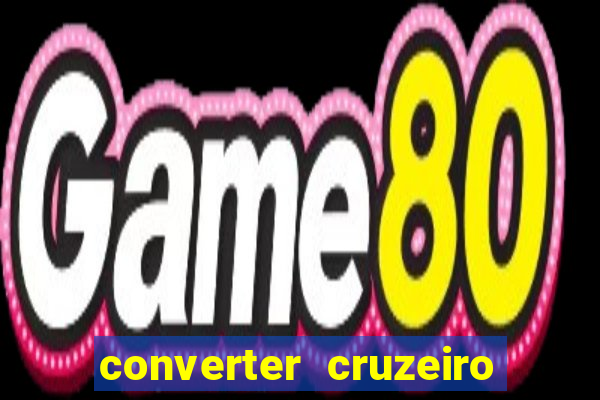 converter cruzeiro para real