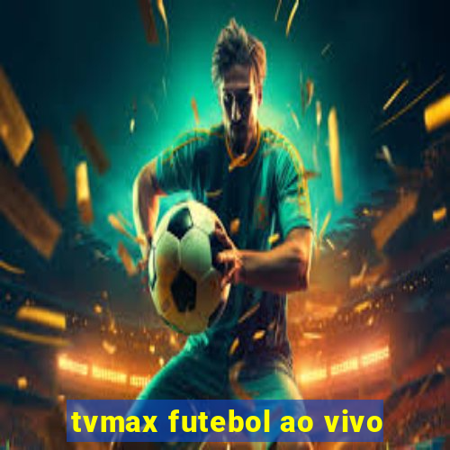 tvmax futebol ao vivo