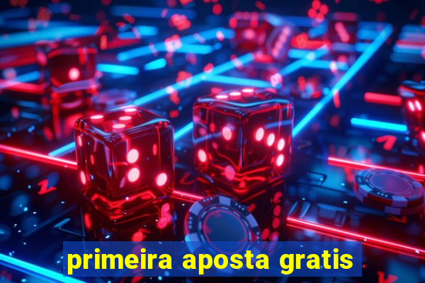 primeira aposta gratis