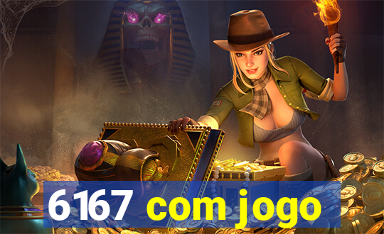 6167 com jogo