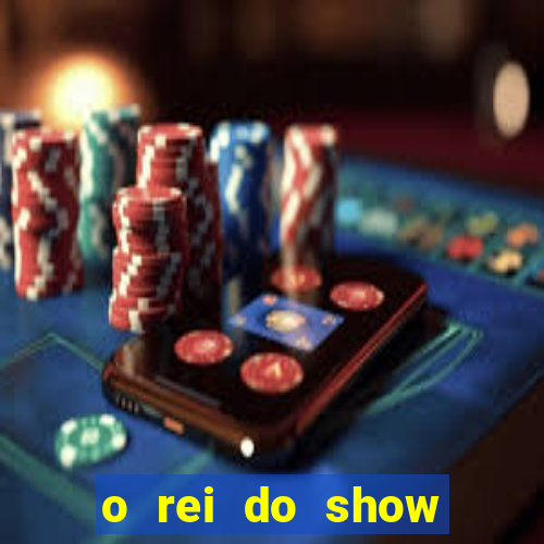 o rei do show filme completo dublado topflix