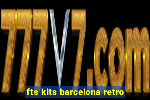 fts kits barcelona retro