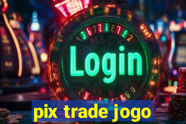 pix trade jogo