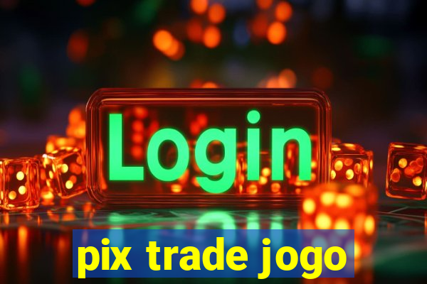 pix trade jogo