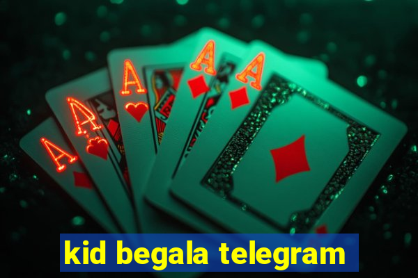 kid begala telegram