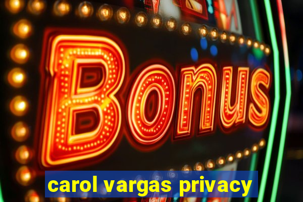 carol vargas privacy