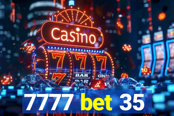 7777 bet 35