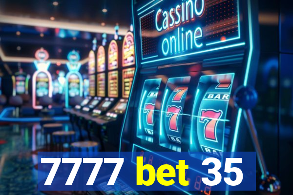 7777 bet 35