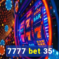 7777 bet 35