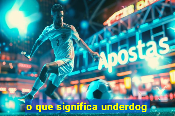 o que significa underdog