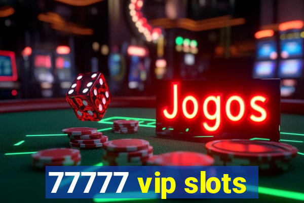 77777 vip slots