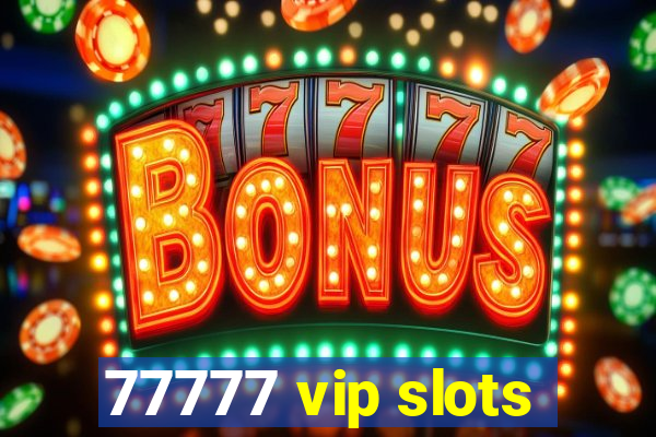 77777 vip slots