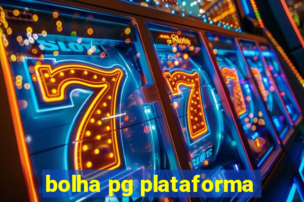 bolha pg plataforma