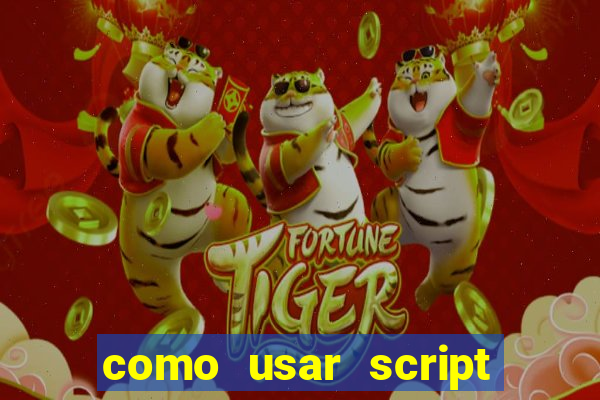 como usar script no cmsp