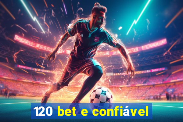 120 bet e confiável