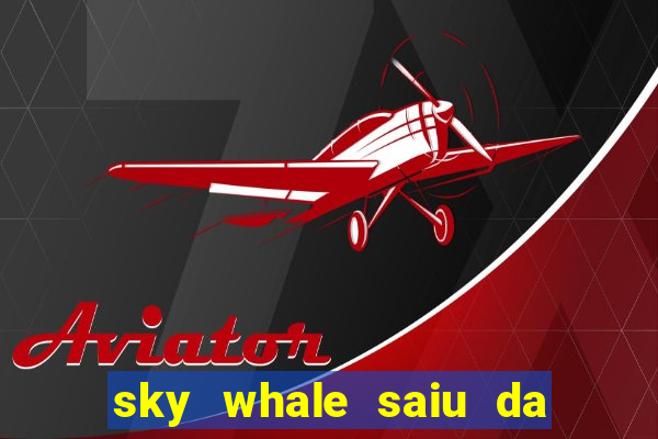 sky whale saiu da play store