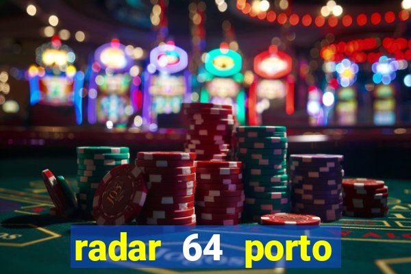 radar 64 porto seguro hoje