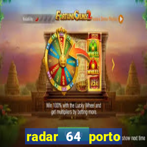 radar 64 porto seguro hoje