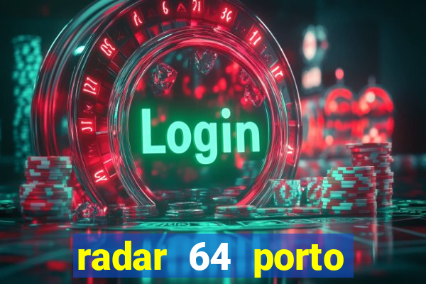 radar 64 porto seguro hoje