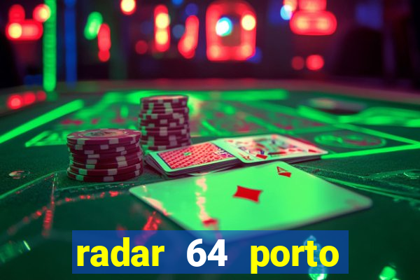 radar 64 porto seguro hoje