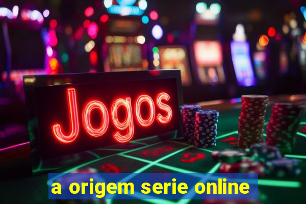 a origem serie online