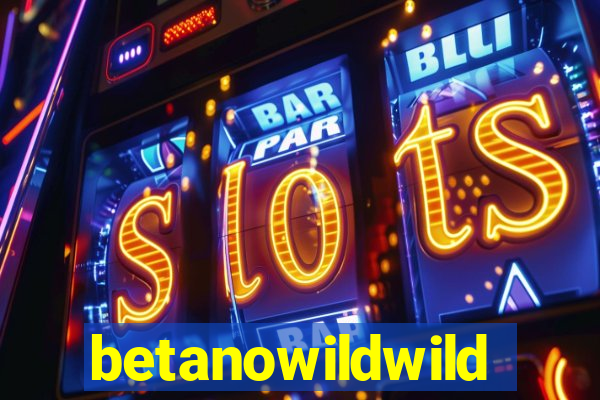 betanowildwild