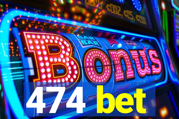 474 bet