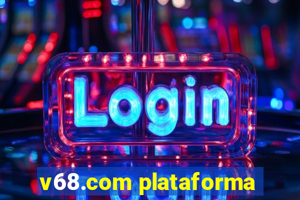 v68.com plataforma