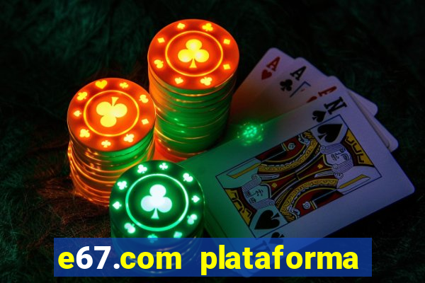 e67.com plataforma de jogos