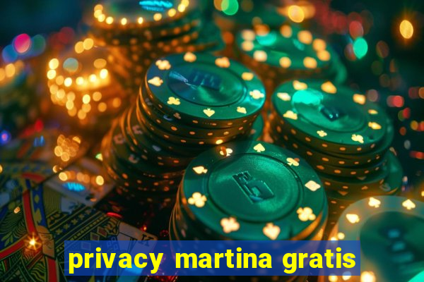 privacy martina gratis