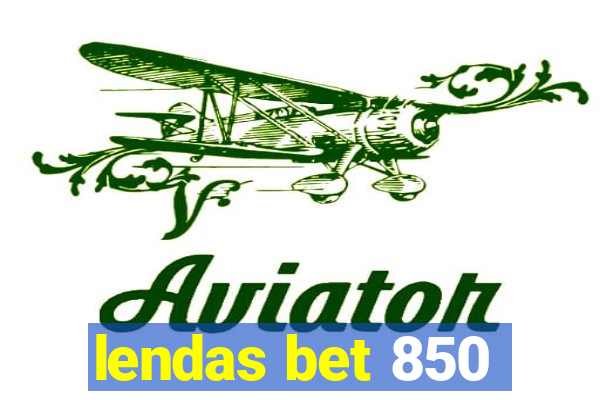 lendas bet 850