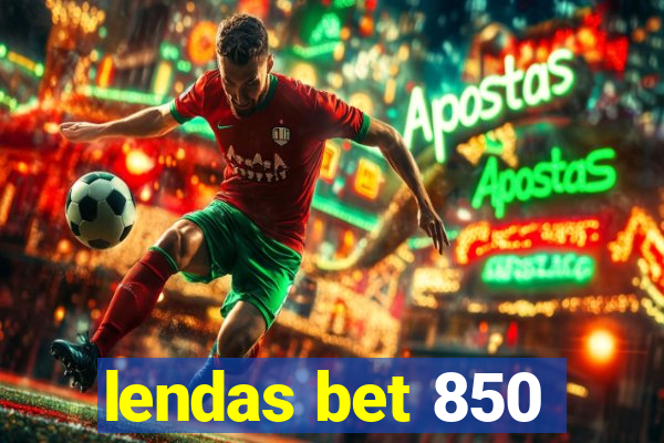 lendas bet 850