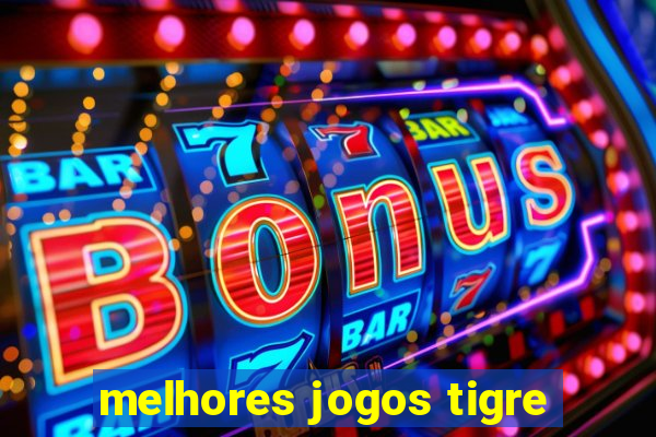 melhores jogos tigre