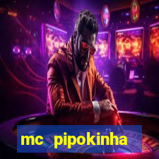 mc pipokinha transando telegram