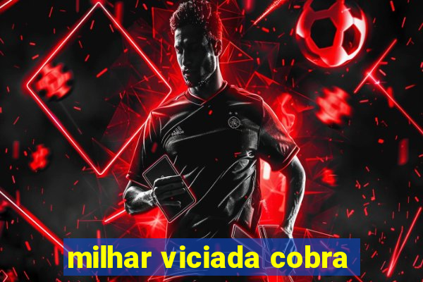 milhar viciada cobra