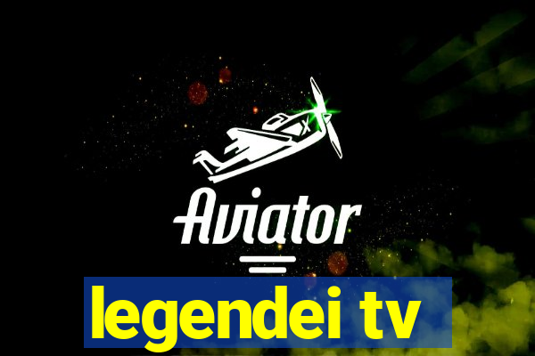 legendei tv