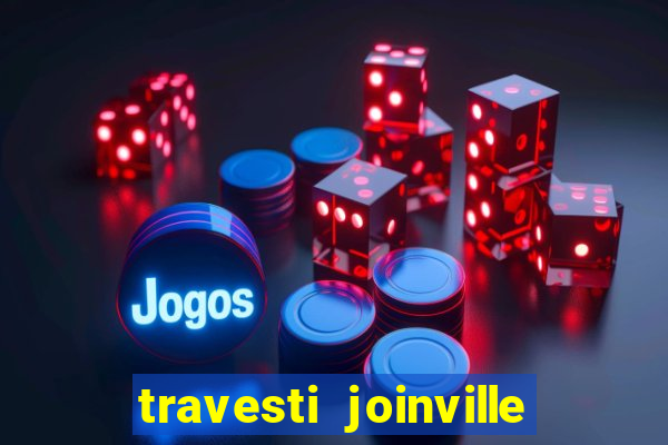 travesti joinville vila nova