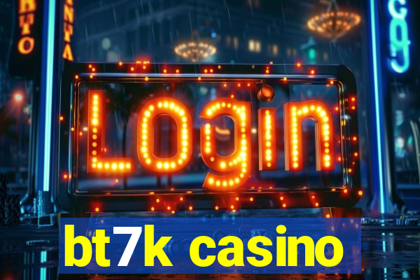 bt7k casino