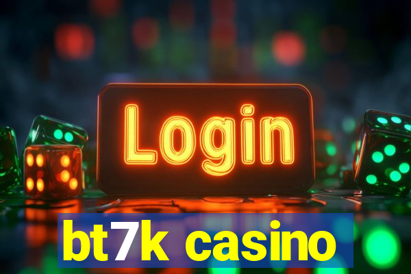 bt7k casino