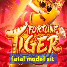 fatal model sit