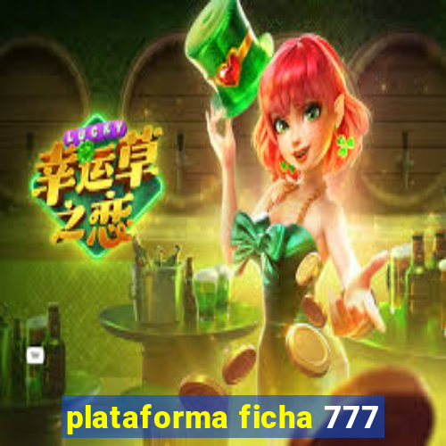 plataforma ficha 777