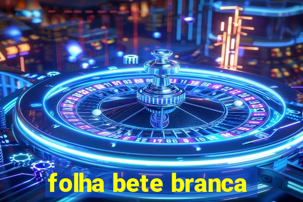 folha bete branca